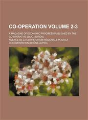 Co-operation Volume 2-3 ; A magazine of economic progress published by the Co-operative Educ. Bureau,1130352315,9781130352313