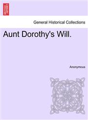 Aunt Dorothy's Will.,1241405573,9781241405571