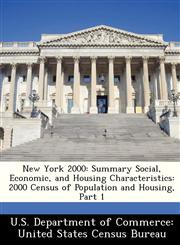 New York 2000 Summary Social, Economic, and Housing Characteristics: 2000 Census of Population and Housing, Part 1,124957238X,9781249572381
