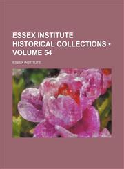 Essex Institute Historical Collections (Volume 54),1154381315,9781154381313