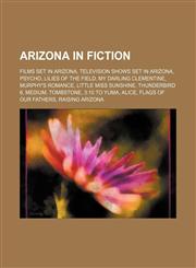 Arizona in fiction Films set in Arizona, Television shows set in Arizona, Psycho, Lilies of the Field, My Darling Clementine, Murphy's Romance,1234579596,9781234579593