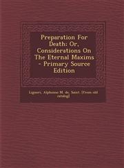 Preparation for Death; Or, Considerations on the Eternal Maxims - Primary Source Edition,1293726907,9781293726907