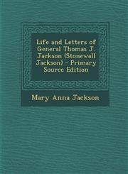 Life and Letters of General Thomas J. Jackson (Stonewall Jackson) - Primary Source Edition,1294596853,9781294596851