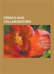 French Nazi Collaborators Maurice Papon, Philippe Petain, Alexis Carrel, Paul Touvier, Francois Darlan, Pierre Laval, Alan Heusaff, Louis Vuitto,1230623787,9781230623788