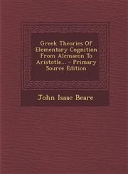 Greek Theories of Elementary Cognition from Alcmaeon to Aristotle... - Primary Source Edition,129349304X,9781293493045