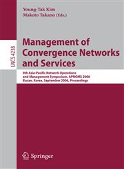 Management of Convergence Networks and Services 9th Asia-Pacific Network Operations and Management Symposium, APNOMS 2006, Busan, Korea, September 27-29, 2006, Proceedings,3540457763,9783540457763