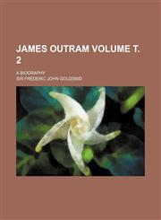 James Outram Volume . 2; A Biography,1231048638,9781231048634