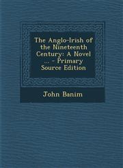 Anglo-Irish of the Nineteenth Century A Novel ...,1287576966,9781287576969