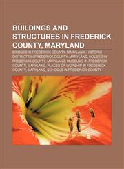 Buildings and structures in Frederick County, Maryland Bridges in Frederick County, Maryland, Historic districts in Frederick County, Maryland,1233141449,9781233141449