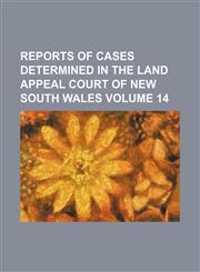 Reports of cases determined in the Land Appeal Court of New South Wales Volume 14,1231188634,9781231188637