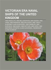 Victorian era naval ships of the United Kingdom HMS Resolute, HMS Bellerophon, HMS Egeria, HMS Vixen, HMS Sparrow, HMS Discovery, HMS Torch,1156667410,9781156667415