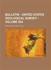 Bulletin - United States Geological Survey (Volume 524),1235086194,9781235086199
