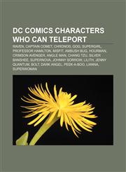 DC Comics characters who can teleport Raven, Captain Comet, Chronos, Gog, Supergirl, Professor Hamilton, Misfit, Ambush Bug, Hourman,1155796225,9781155796222