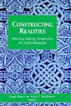 Constructing Realities Meaning-Making Perspectives for Psychotherapists 1st Edition,0787901954,9780787901950