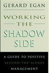 Working the Shadow Side A Guide to Positive Behind-the-Scenes Management 1st Edition,0787900117,9780787900113