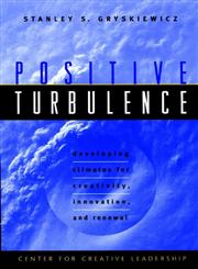 Positive Turbulence Developing Climates for Creativity, Innovation, and Renewal,0787910082,9780787910082