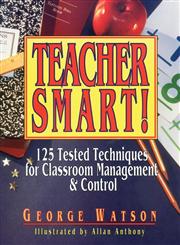 Teacher Smart! 125 Tested Techniques for Classroom Management & Control,0876289138,9780876289136