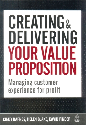 Creating and Delivering Your Value Proposition Managing Customer Experience for Profit