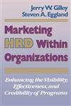 Marketing HRD Within Organizations Enhancing the Visibility, Effectiveness, and Credibility of Programs 1st Edition,1555424023,9781555424022