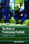 The Work of Professional Football: A Labour of Love?,041536373X,9780415363730