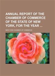 Annual Report of the Chamber of Commerce of the State of New York, for the Year,1151470260,9781151470263
