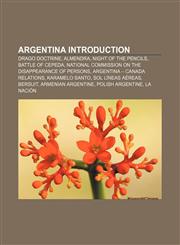Argentina Introduction Drago Doctrine, Almendra, Night of the Pencils, Battle of Cepeda, National Commission on the Disappearance of Persons,1157458696,9781157458692