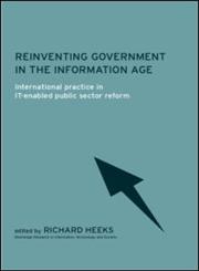 Reinventing Government in the Information Age International Practice in It-Enabled Public Sector Reform,0415242479,9780415242479