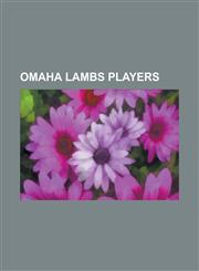 Omaha Lambs Players Al McCauley, Bert Inks, Billy Hart (Baseball), Bill Annis, Bill Burdick, Bill Fagan, Bill McClellan, Bill Moran (Catch,1230795413,9781230795416