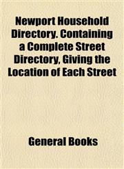Newport Household Directory. Containing a Complete Street Directory, Giving the Location of Each Street,1153057727,9781153057721