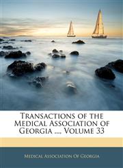 Transactions of the Medical Association of Georgia ..., Volume 33,1146109377,9781146109376