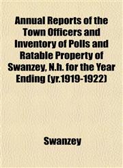 Annual Reports of the Town Officers and Inventory of Polls and Ratable Property of Swanzey, N.h. for the Year Ending (yr.1919-1922),115189091X,9781151890917