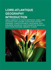 Loire-Atlantique geography Introduction Urban Community of Nantes Métropole, Indre, Loire-Atlantique, Batz-sur-Mer, Machecoul,1157444903,9781157444909