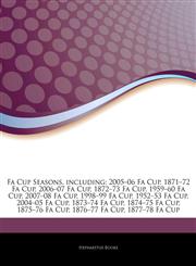 Articles On Fa Cup Seasons, including 2005â€"06 Fa Cup, 1871â€"72 Fa Cup, 2006â€"07 Fa Cup, 1872â€"73 Fa Cup, 1959â€"60 Fa Cup, 2007â€"08 Fa Cup, 1998â€"99 Fa Cup, 1952â€"53 Fa Cup, 2004â€"05 Fa Cup, 1873â€"74 Fa Cup, 1874â€"75 Fa Cup,1242767290,9781242767296