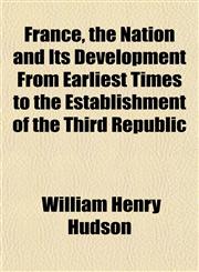 France, the Nation and Its Development From Earliest Times to the Establishment of the Third Republic,1152247115,9781152247116
