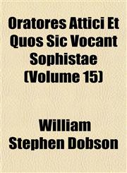Oratores Attici Et Quos Sic Vocant Sophistae (Volume 15),1152566075,9781152566071
