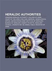 Heraldic authorities Canadian Heraldic Authority, College of Arms, Court of the Lord Lyon, Earl Marshal, Genealogical Office,1233126210,9781233126217