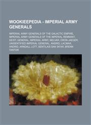 Wookieepedia - Imperial Army generals Imperial Army generals of the Galactic Empire, Imperial Army generals of the Imperial Remnant, Geist, General, Imperial Army, Melvar, Oron Jaeger, Unidentified Imperial general, Andrel Lacmar, Andrid, Arndall Lott, B,1234858215,9781234858216