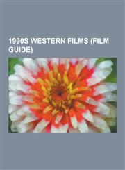 1990s Western Films (Film Guide) Unforgiven, Dances with Wolves, Dead Man, Riders of the Purple Sage, Tombstone, Thunderheart, Wild Wild West, the Qu,1230539697,9781230539690