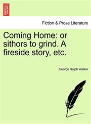 Coming Home or sithors to grind. A fireside story, etc.,1240879083,9781240879083