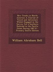 New Tracks in North America A Journal of Travel and Adventure Whilst Engaged in the Survey for a Southern Railroad to the Pacific Ocean During 186,1295301970,9781295301973