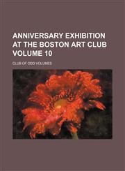 Anniversary exhibition at the Boston art club Volume 10,1151612871,9781151612878