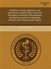Predictors of early saphenous vein graft patency, platelet hyper-reactivity and aspirin-insensitive thromboxane generation in patients undergoing coronary artery bypass graft surgery.,1244018422,9781244018426