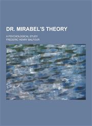 Dr. Mirabel's Theory; A Psychological Study,1230433740,9781230433745