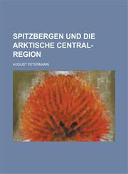 Spitzbergen Und Die Arktische Central-Region,1153575825,9781153575829