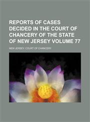Reports of cases decided in the Court of Chancery of the state of New Jersey Volume 77,1153835797,9781153835794