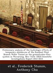 Preliminary analysis of the hydrologic effects of temporary shutdowns of the Rondout-West Branch Water Tunnel on the groundwater-flow system in Wawarsing, New York USGS Scientific Investigations Report 2012-5015,1288850425,9781288850426