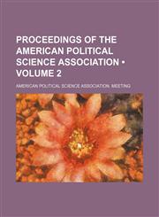 Proceedings of the American Political Science Association (Volume 2),1154342603,9781154342604