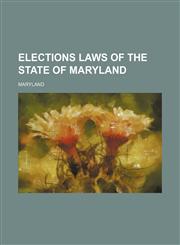 Elections Laws of the State of Maryland,1150025700,9781150025709