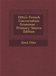 Otto's French Conversation Grammar - Primary Source Edition,1295148307,9781295148301