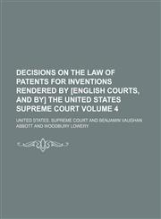 Decisions on the law of patents for inventions rendered by [English courts, and by] the United States Supreme Court  Volume 4,1154239365,9781154239362